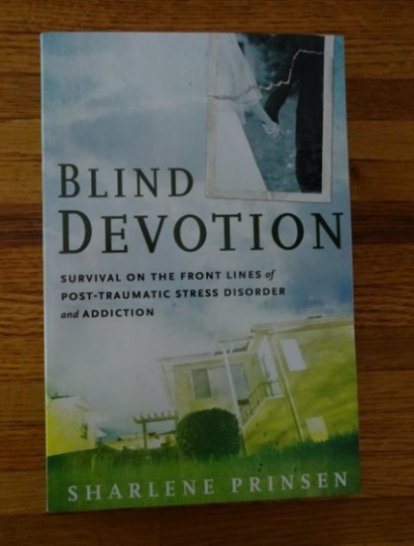 Image for Blind Devotion. Survival on the Front Lines of Post-Traumatic Stree Disorder and Addiction.