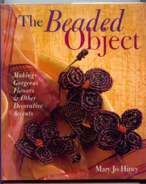 Image for The Beaded Object : Making Gorgeous Flowers & Other Decorative Accents