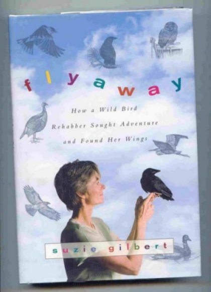 Image for Flyaway. How a Wild Bird Rehabber Sought Adventure and Found Her Wings.