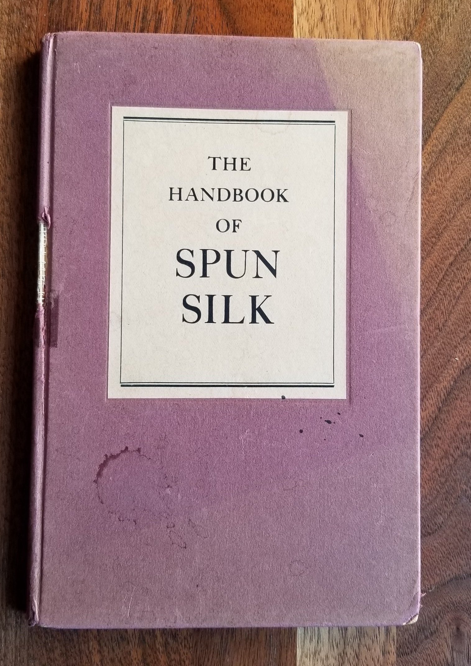 Image for The Handbook of Spun Silk. Containing the Essential Facts About Its Nature and Uses, Together with a Reference Table of Comparative Sizes.