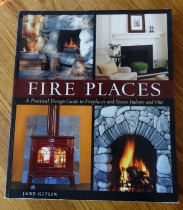 Image for Fire Places. A Practical Design Guide to Fireplaces and Stoves Indoors and Out.