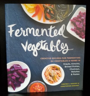 Image for Fermented Vegetables. Creative Recipes for Fermenting 64 Vegetables & Herbs in Krauts, Kimchis, Brined Pickles, Chutneys, Relishes & Pastes